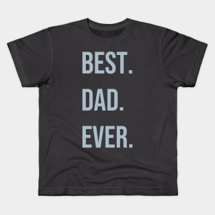 best. dad. ever Kids T-Shirt